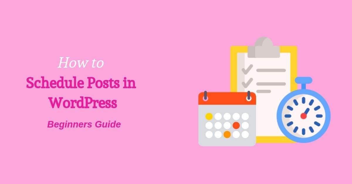 How To Schedule Posts In WordPress Beginners Guide