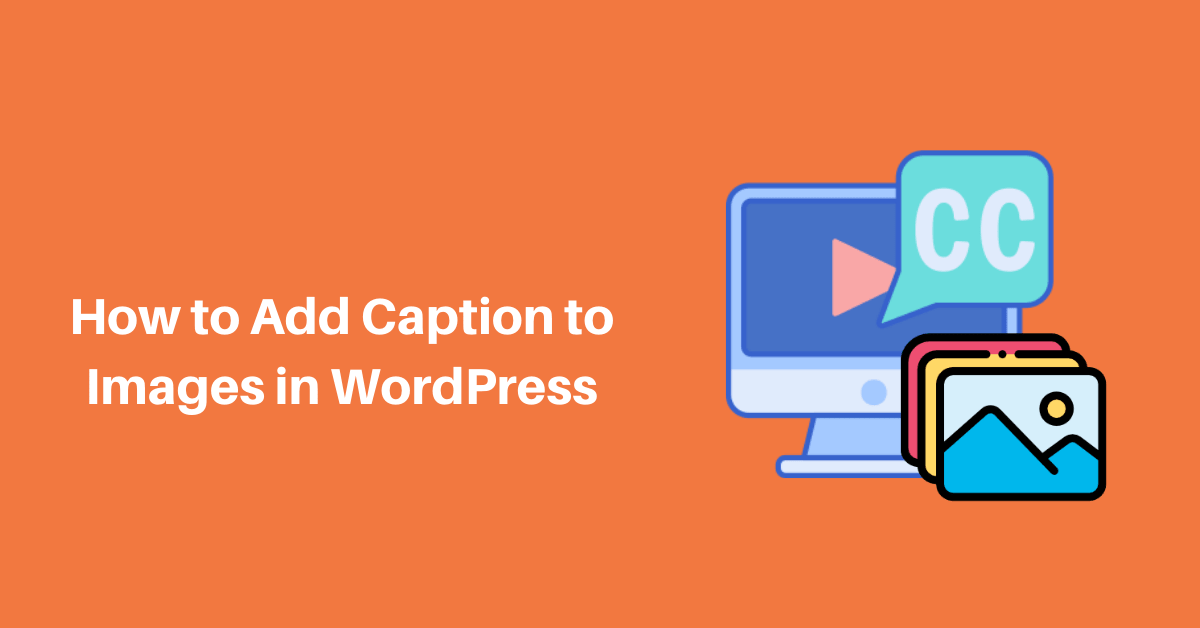 Beginner’s Guide – How to Add Caption to Images in WordPress