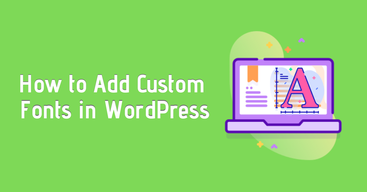How to Add Custom Fonts in WordPress(2 Methods)