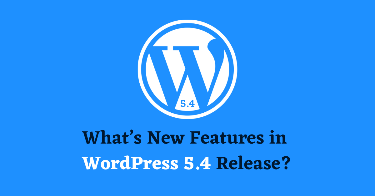 What’s New Features in WordPress 5.4 Release?