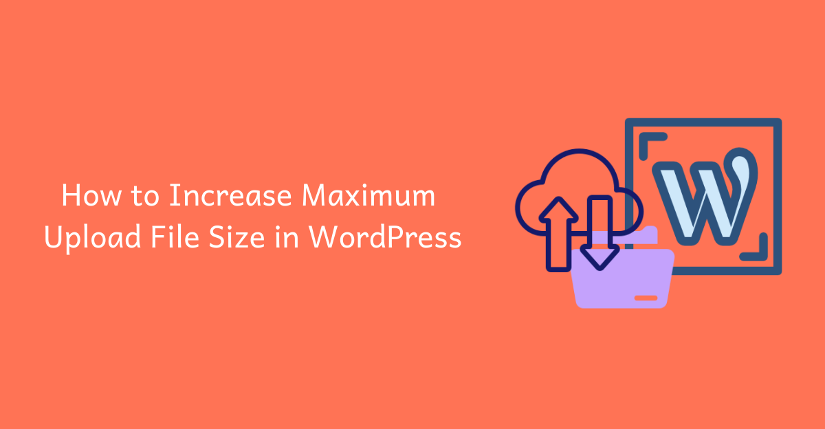 How to Increase Maximum Upload File Size in WordPress