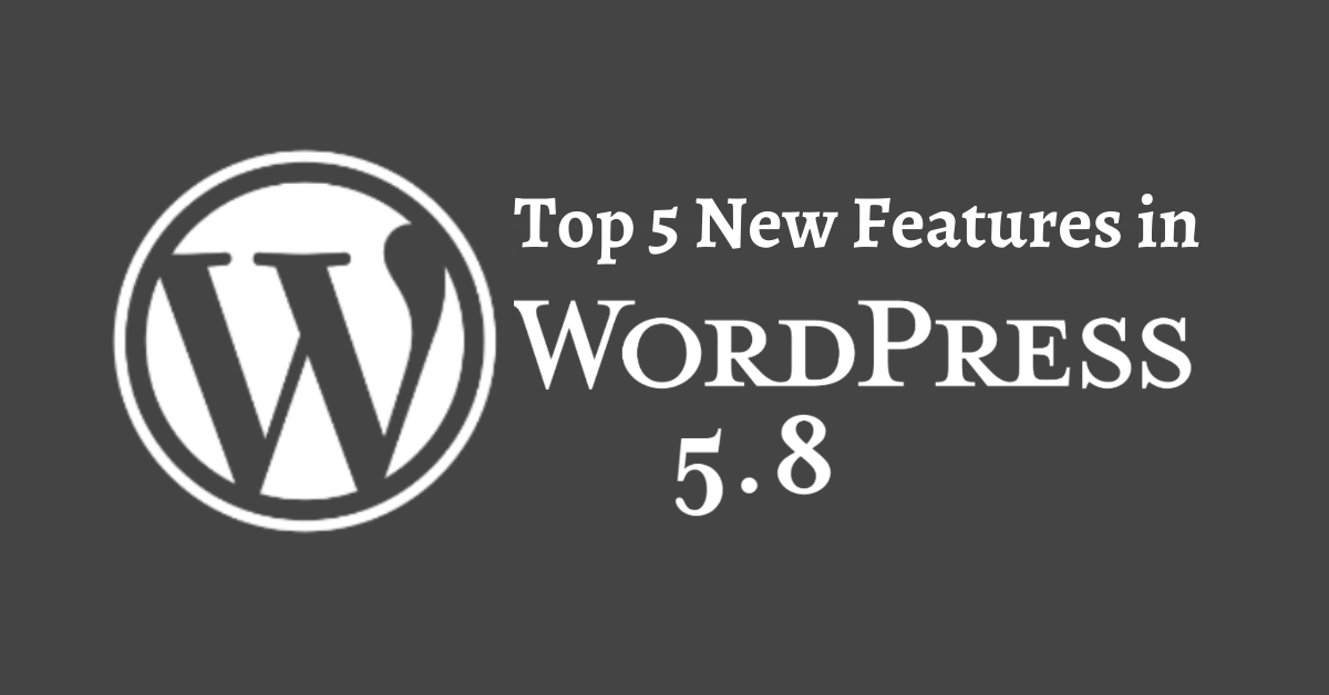Top 5 New Features in WordPress 5.8