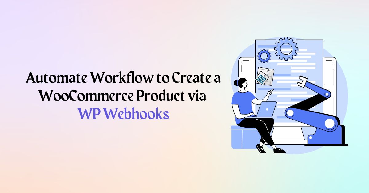 Automate Workflow to Create a WooCommerce Product via WP Webhooks