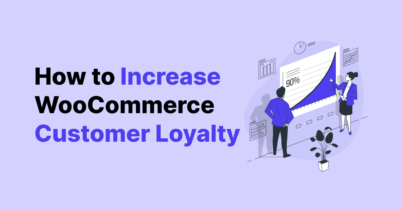 How to Increase WooCommerce Customer Loyalty